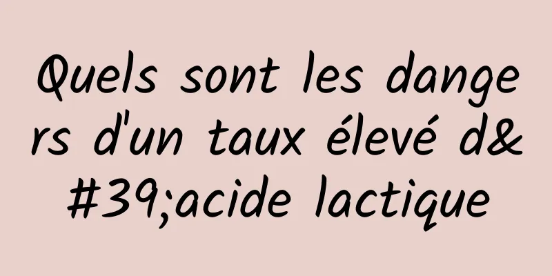 Quels sont les dangers d'un taux élevé d'acide lactique