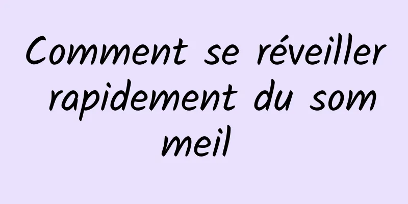 Comment se réveiller rapidement du sommeil 