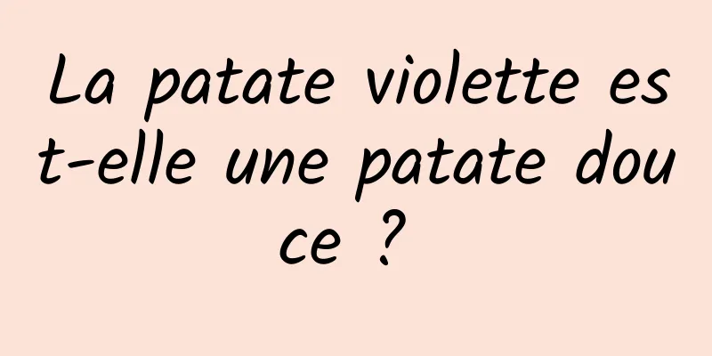 La patate violette est-elle une patate douce ? 