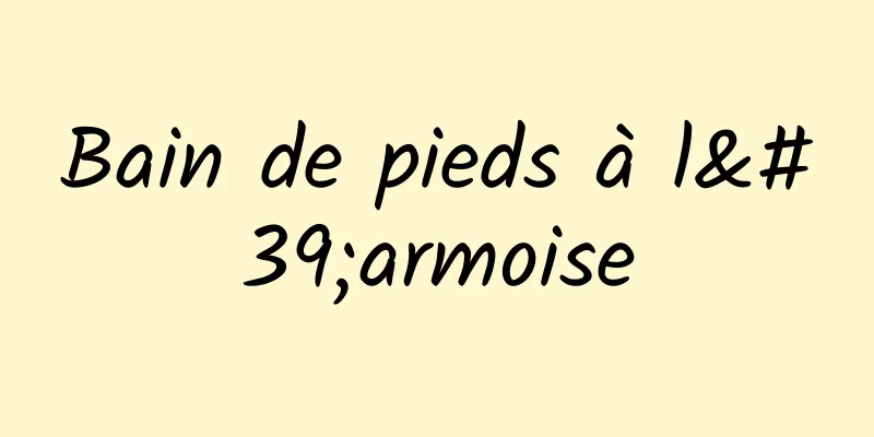 Bain de pieds à l'armoise