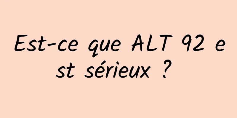 Est-ce que ALT 92 est sérieux ? 