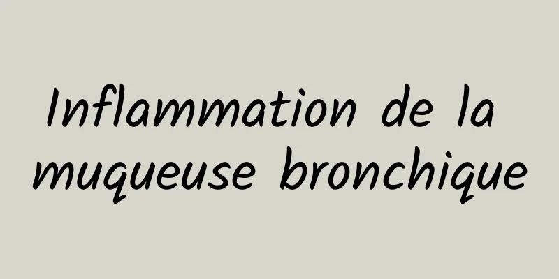 Inflammation de la muqueuse bronchique