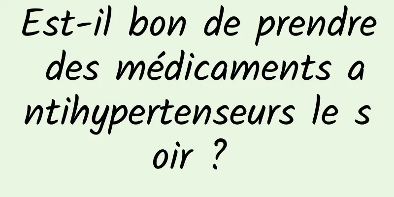 Est-il bon de prendre des médicaments antihypertenseurs le soir ? 