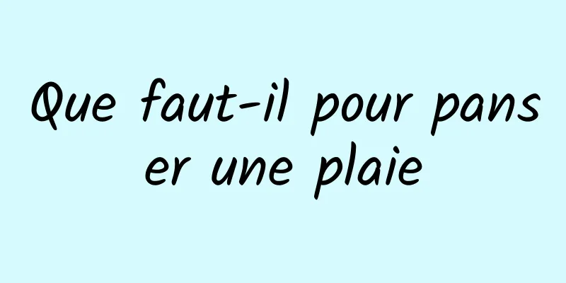 Que faut-il pour panser une plaie