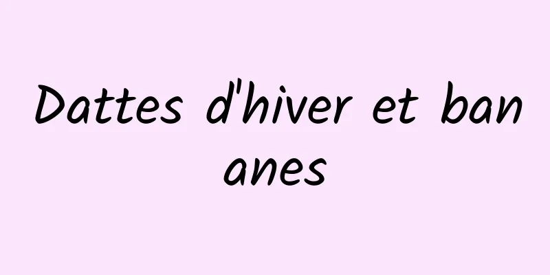 Dattes d'hiver et bananes