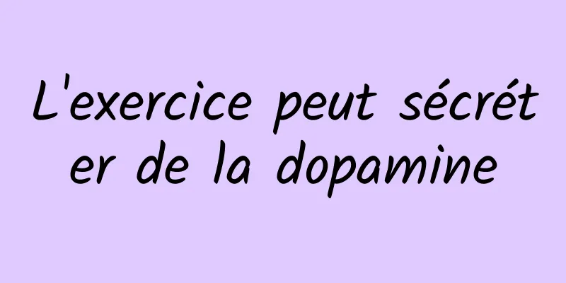 L'exercice peut sécréter de la dopamine