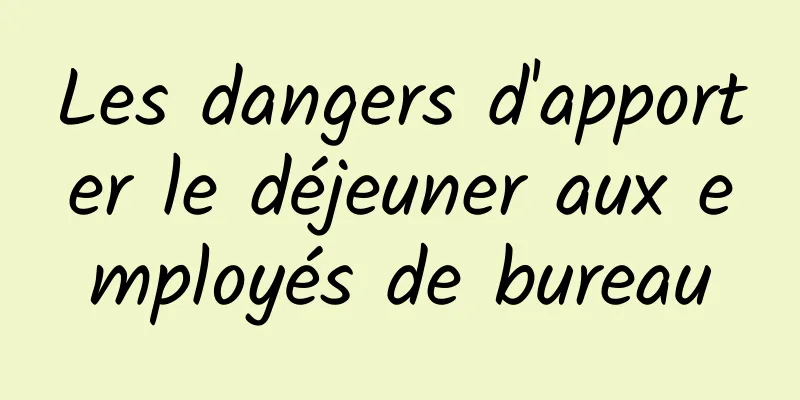 Les dangers d'apporter le déjeuner aux employés de bureau