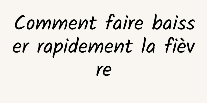 Comment faire baisser rapidement la fièvre