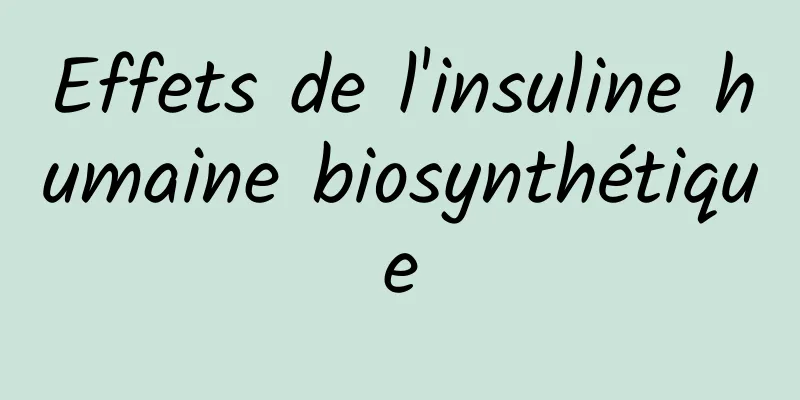 Effets de l'insuline humaine biosynthétique