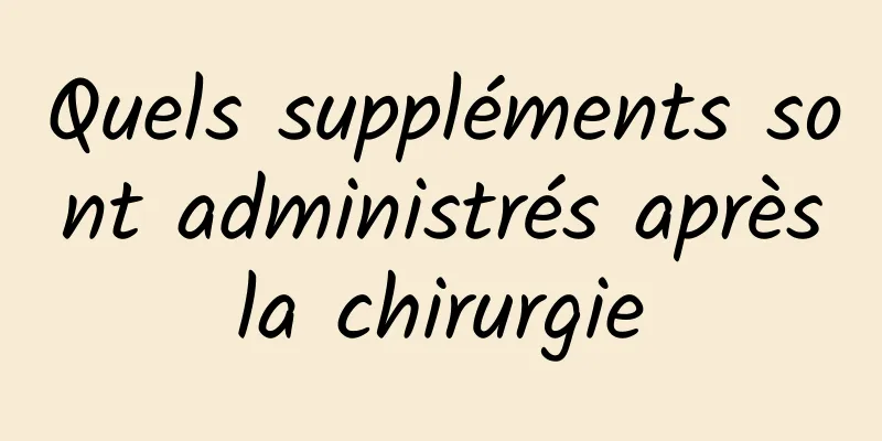 Quels suppléments sont administrés après la chirurgie 