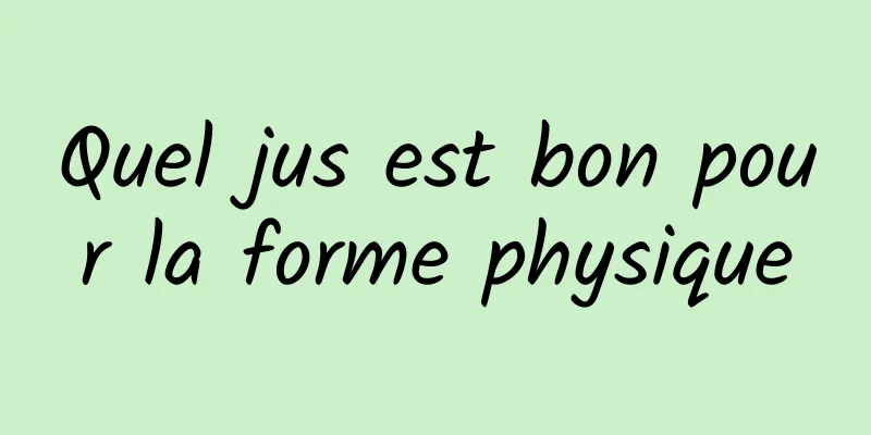 Quel jus est bon pour la forme physique