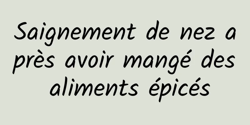 Saignement de nez après avoir mangé des aliments épicés