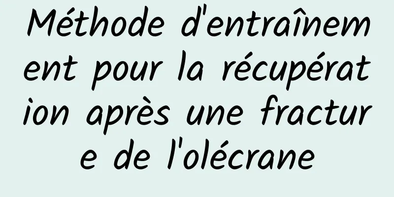 Méthode d'entraînement pour la récupération après une fracture de l'olécrane