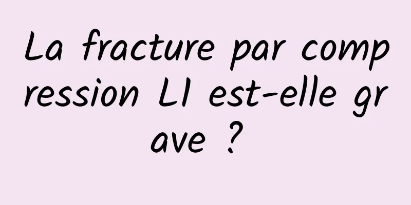 La fracture par compression L1 est-elle grave ? 