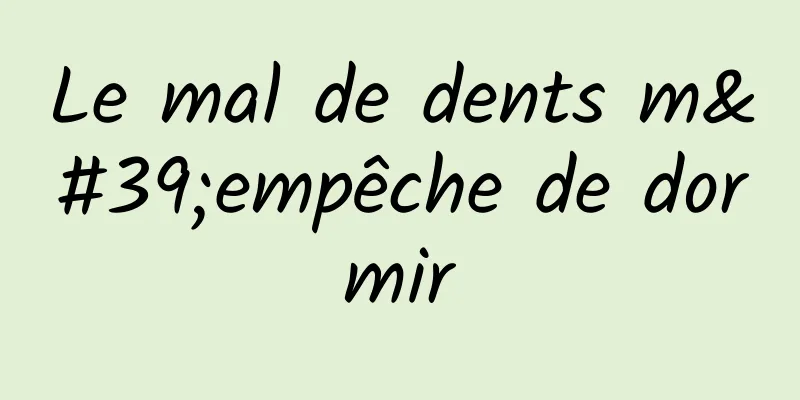 Le mal de dents m'empêche de dormir