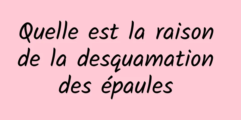 Quelle est la raison de la desquamation des épaules 