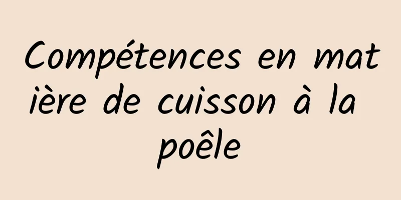 Compétences en matière de cuisson à la poêle