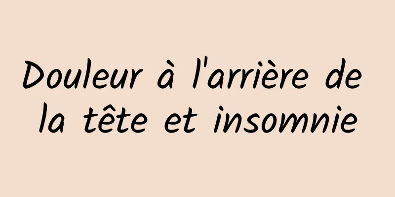 Douleur à l'arrière de la tête et insomnie