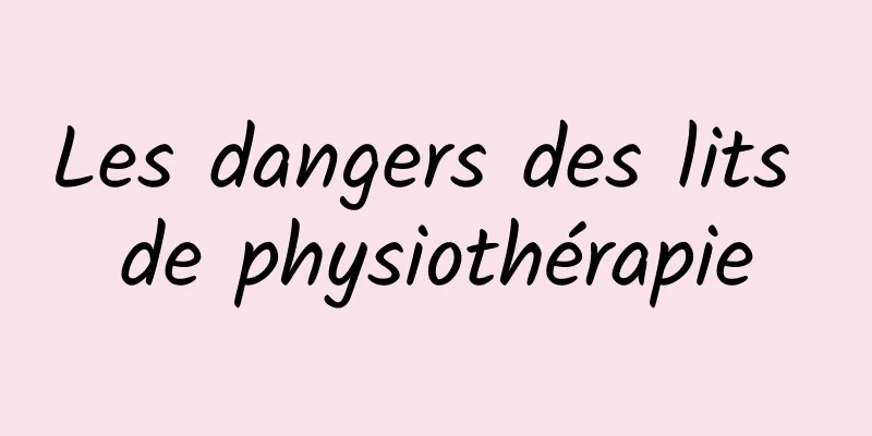 Les dangers des lits de physiothérapie