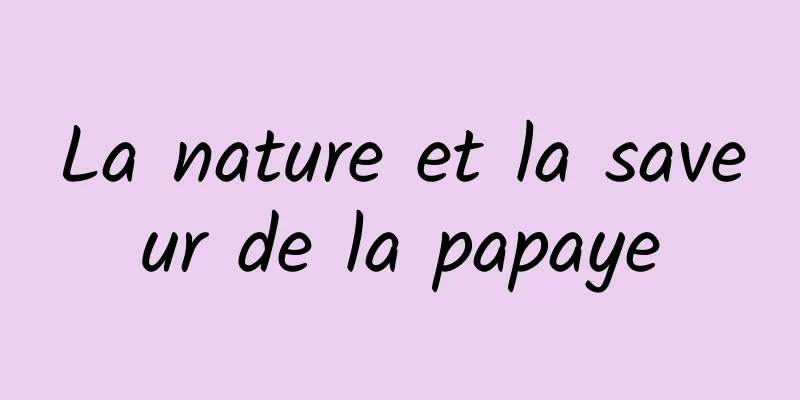 La nature et la saveur de la papaye