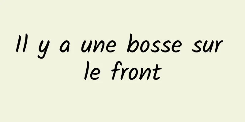 Il y a une bosse sur le front