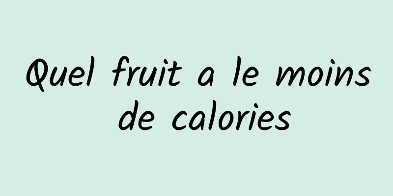 Quel fruit a le moins de calories