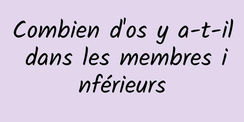 Combien d'os y a-t-il dans les membres inférieurs