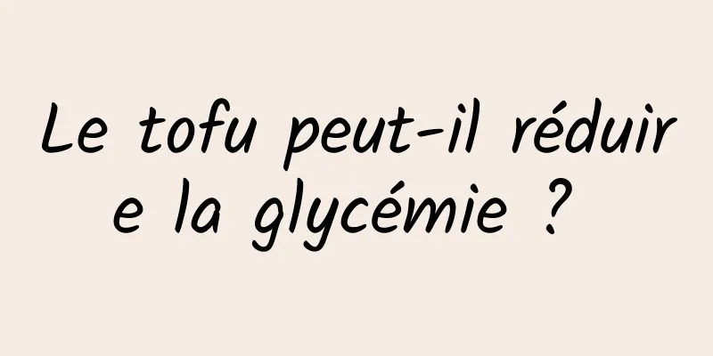 Le tofu peut-il réduire la glycémie ? 