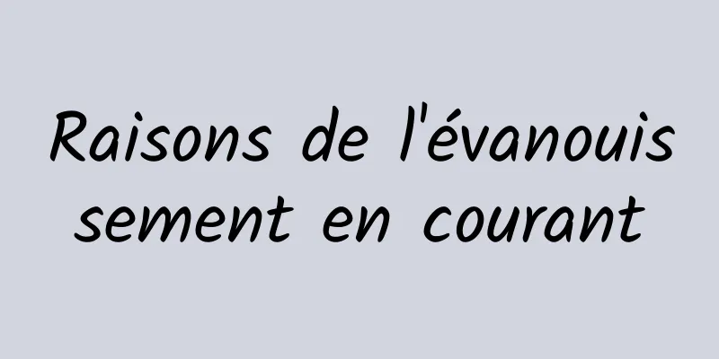 Raisons de l'évanouissement en courant