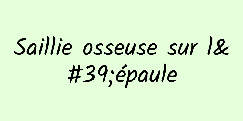 Saillie osseuse sur l'épaule