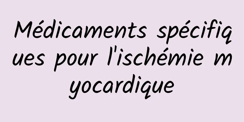 Médicaments spécifiques pour l'ischémie myocardique