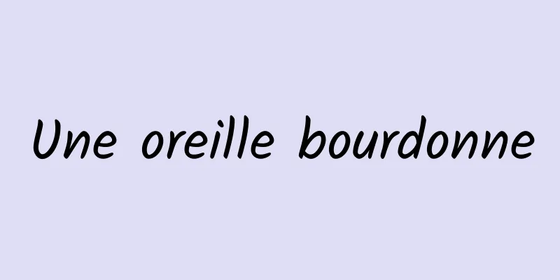 Une oreille bourdonne