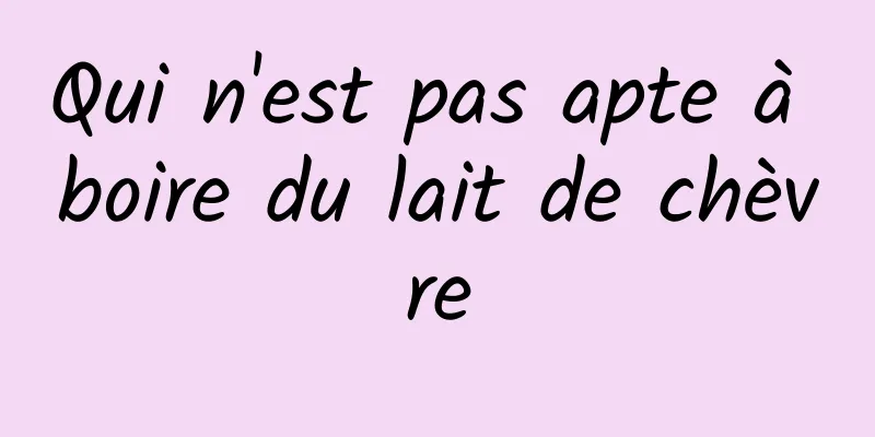 Qui n'est pas apte à boire du lait de chèvre