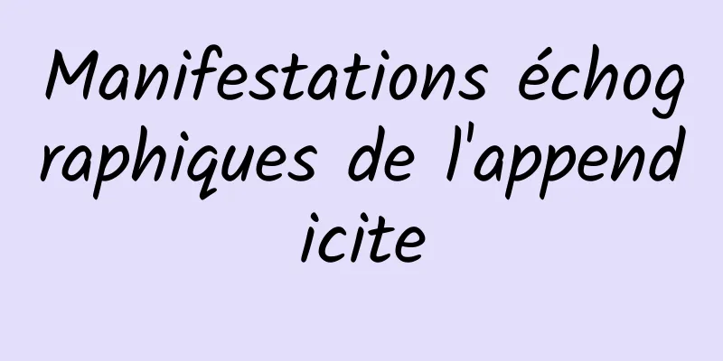 Manifestations échographiques de l'appendicite