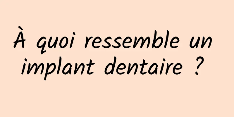 À quoi ressemble un implant dentaire ? 