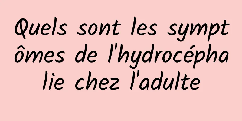 Quels sont les symptômes de l'hydrocéphalie chez l'adulte