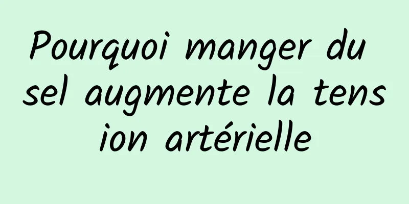 Pourquoi manger du sel augmente la tension artérielle