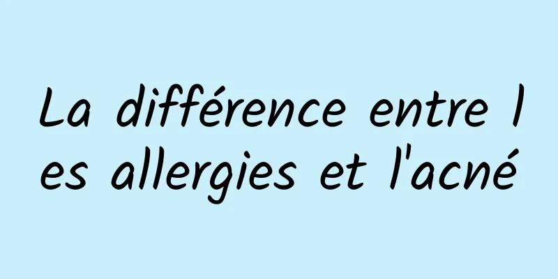 La différence entre les allergies et l'acné