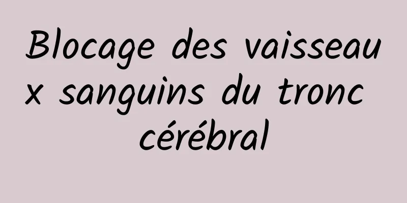 Blocage des vaisseaux sanguins du tronc cérébral