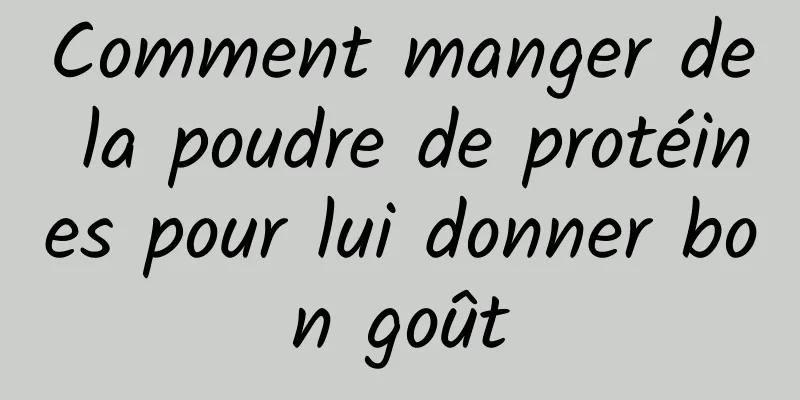 Comment manger de la poudre de protéines pour lui donner bon goût