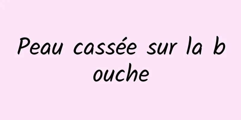 Peau cassée sur la bouche