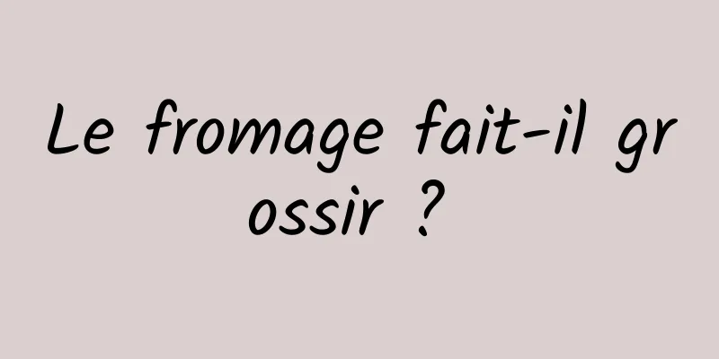 Le fromage fait-il grossir ? 