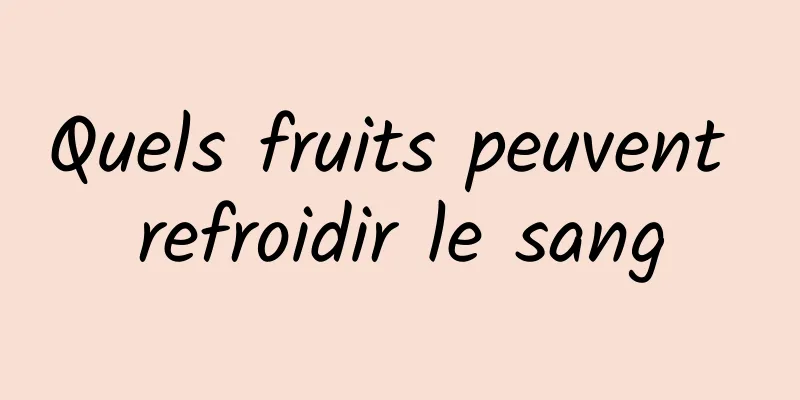 Quels fruits peuvent refroidir le sang