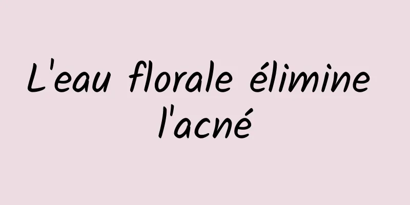 L'eau florale élimine l'acné