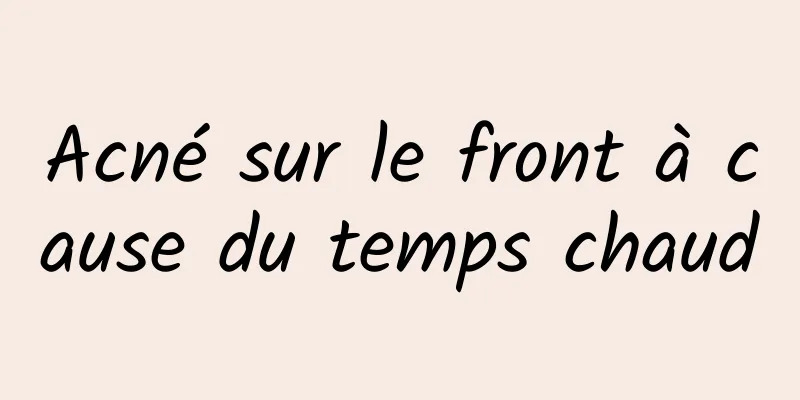 Acné sur le front à cause du temps chaud