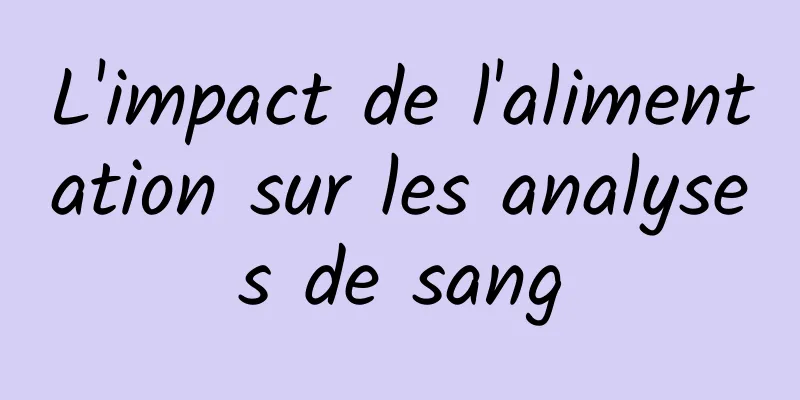 L'impact de l'alimentation sur les analyses de sang