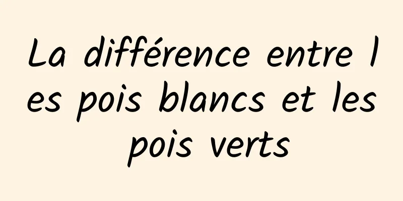 La différence entre les pois blancs et les pois verts