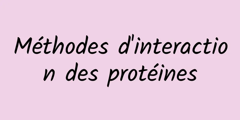 Méthodes d'interaction des protéines