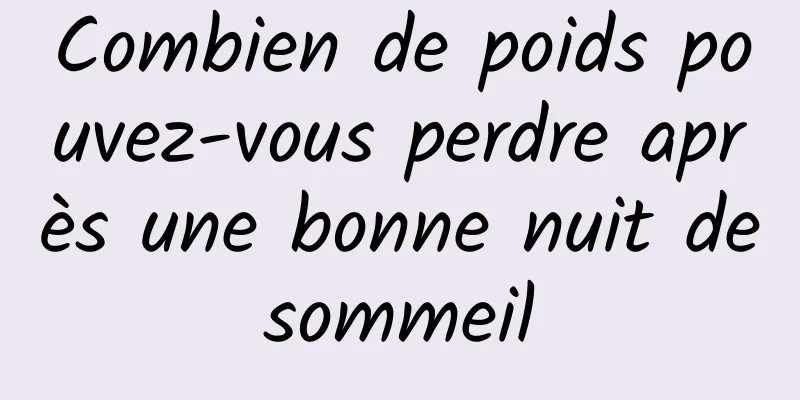 Combien de poids pouvez-vous perdre après une bonne nuit de sommeil 