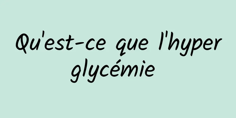 Qu'est-ce que l'hyperglycémie 